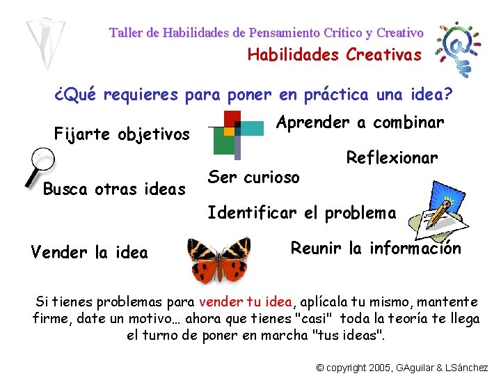 Taller de Habilidades de Pensamiento Crítico y Creativo Habilidades Creativas ¿Qué requieres para poner