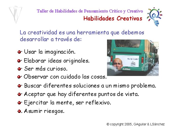 Taller de Habilidades de Pensamiento Crítico y Creativo Habilidades Creativas La creatividad es una