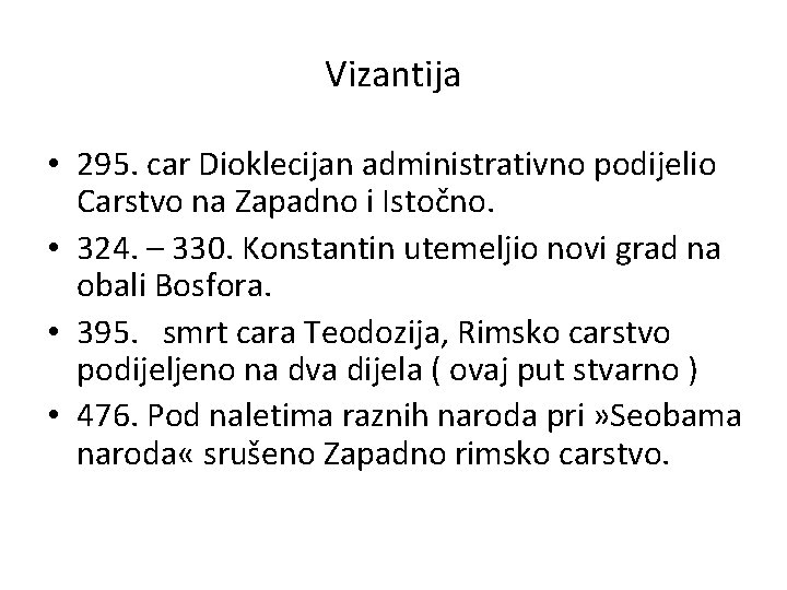 Vizantija • 295. car Dioklecijan administrativno podijelio Carstvo na Zapadno i Istočno. • 324.