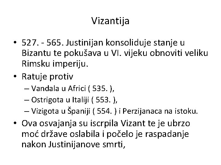 Vizantija • 527. - 565. Justinijan konsoliduje stanje u Bizantu te pokušava u VI.