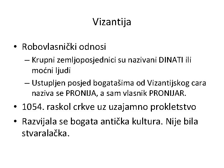 Vizantija • Robovlasnički odnosi – Krupni zemljoposjednici su nazivani DINATI ili moćni ljudi –