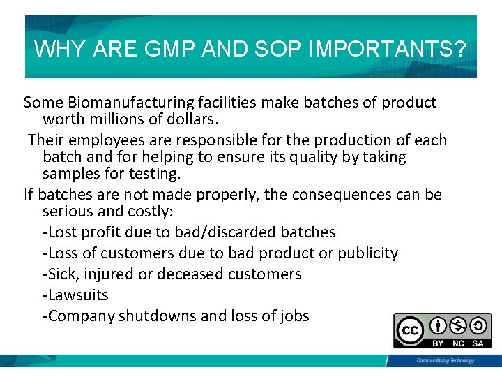 WHY ARE GMP AND SOP IMPORTANTS? Some Biomanufacturing facilities make batches of product worth