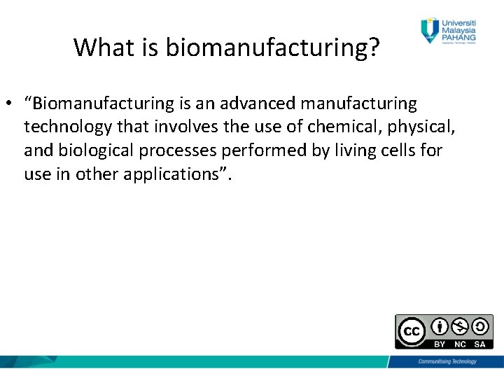 What is biomanufacturing? • “Biomanufacturing is an advanced manufacturing technology that involves the use