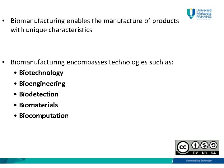  • Biomanufacturing enables the manufacture of products with unique characteristics • Biomanufacturing encompasses