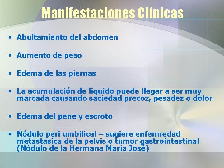 Manifestaciones Clínicas • Abultamiento del abdomen • Aumento de peso • Edema de las