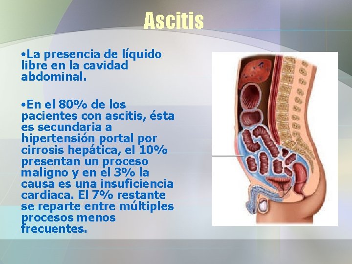 Ascitis • La presencia de líquido libre en la cavidad abdominal. • En el