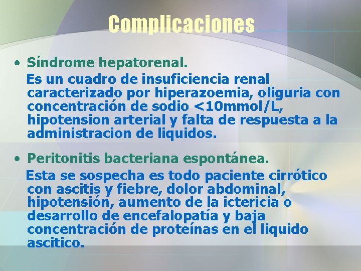 Complicaciones • Síndrome hepatorenal. Es un cuadro de insuficiencia renal caracterizado por hiperazoemia, oliguria