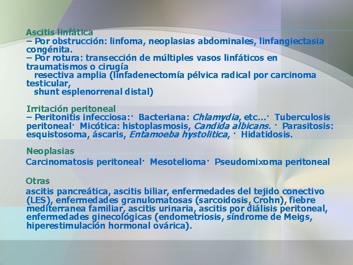  Ascitis linfática – Por obstrucción: linfoma, neoplasias abdominales, linfangiectasia congénita. – Por rotura: