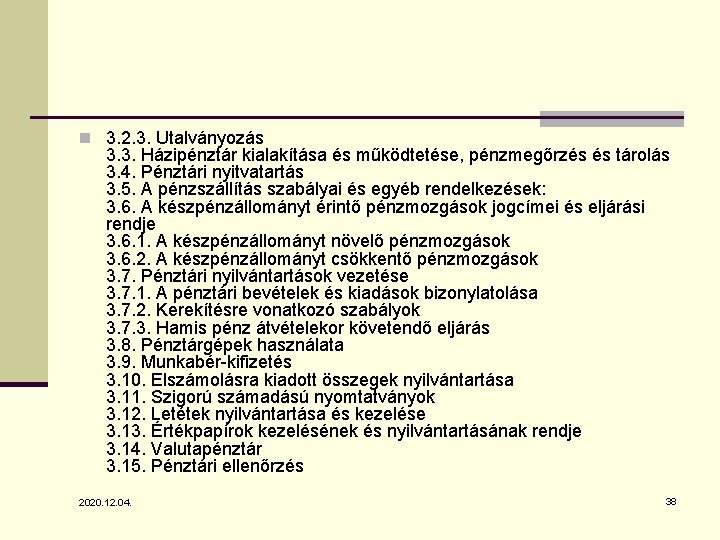 n 3. 2. 3. Utalványozás 3. 3. Házipénztár kialakítása és működtetése, pénzmegőrzés és tárolás