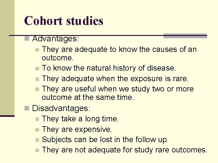 Cohort studies n Advantages: n They are adequate to know the causes of an Cohort studies n Advantages: n They are adequate to know the causes of an
