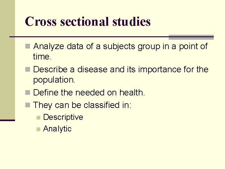 Cross sectional studies n Analyze data of a subjects group in a point of