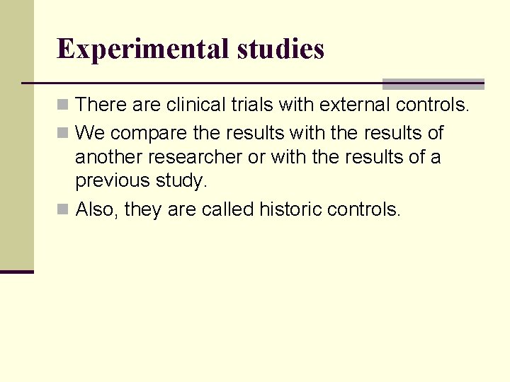 Experimental studies n There are clinical trials with external controls. n We compare the