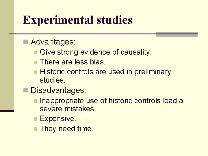 Experimental studies n Advantages: n Give strong evidence of causality. n There are less