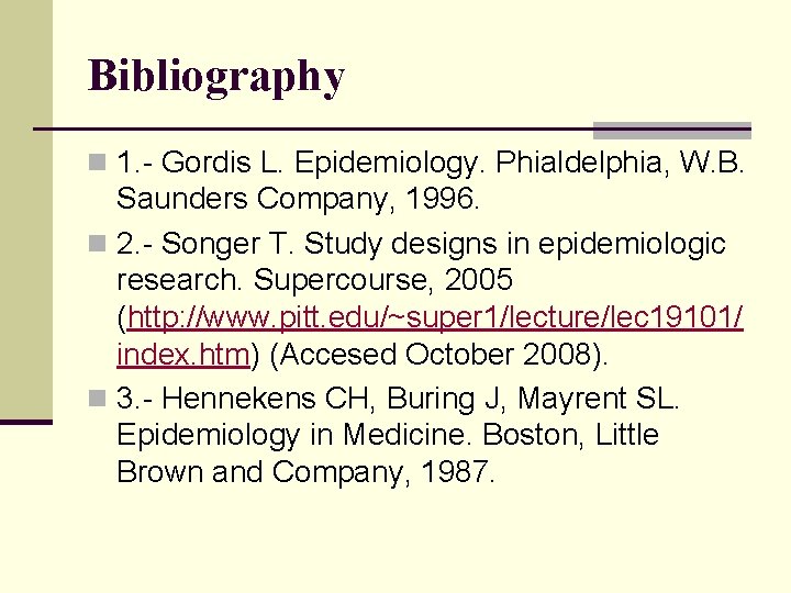 Bibliography n 1. - Gordis L. Epidemiology. Phialdelphia, W. B. Saunders Company, 1996. n