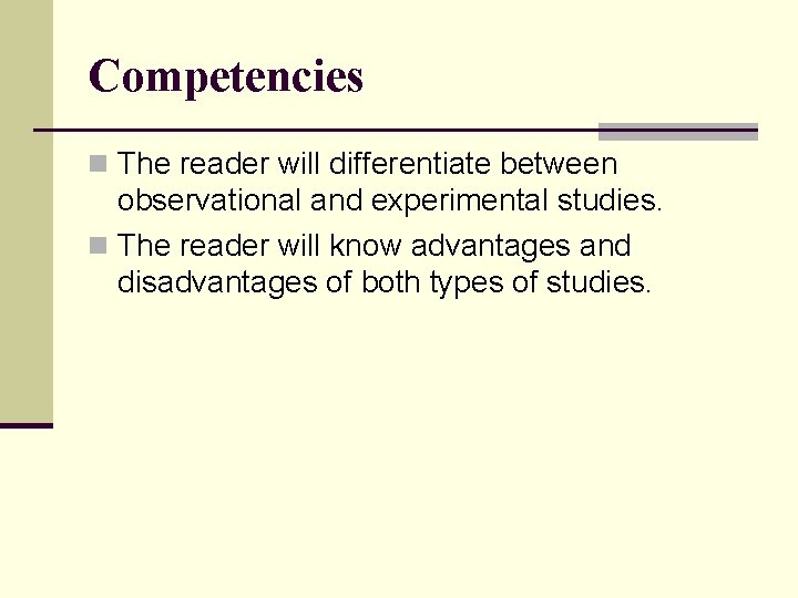 Competencies n The reader will differentiate between observational and experimental studies. n The reader