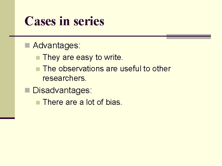 Cases in series n Advantages: n They are easy to write. n The observations