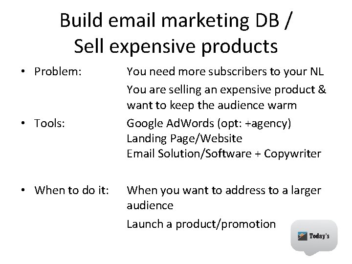 Build email marketing DB / Sell expensive products • Problem: • Tools: • When