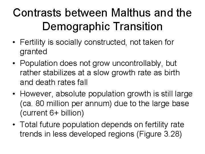 Contrasts between Malthus and the Demographic Transition • Fertility is socially constructed, not taken