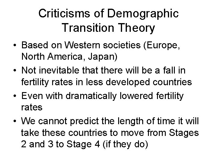 Criticisms of Demographic Transition Theory • Based on Western societies (Europe, North America, Japan)