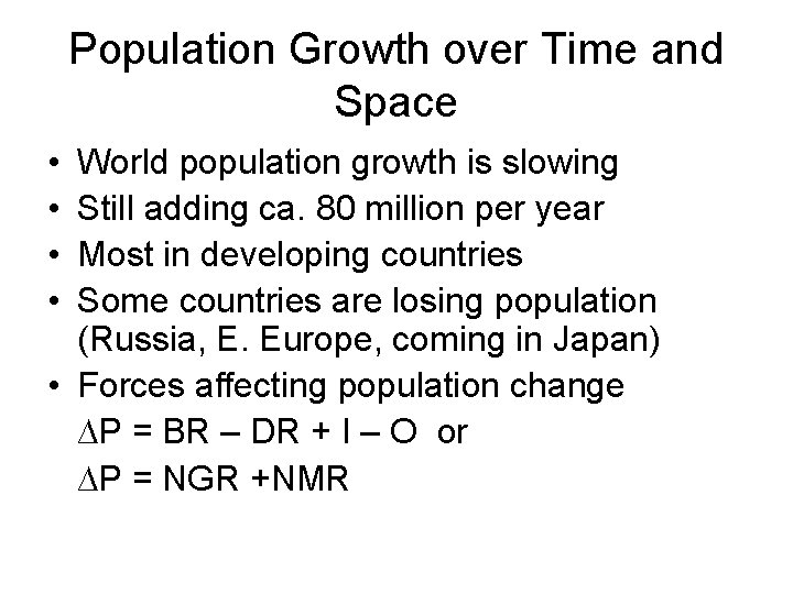 Population Growth over Time and Space • • World population growth is slowing Still