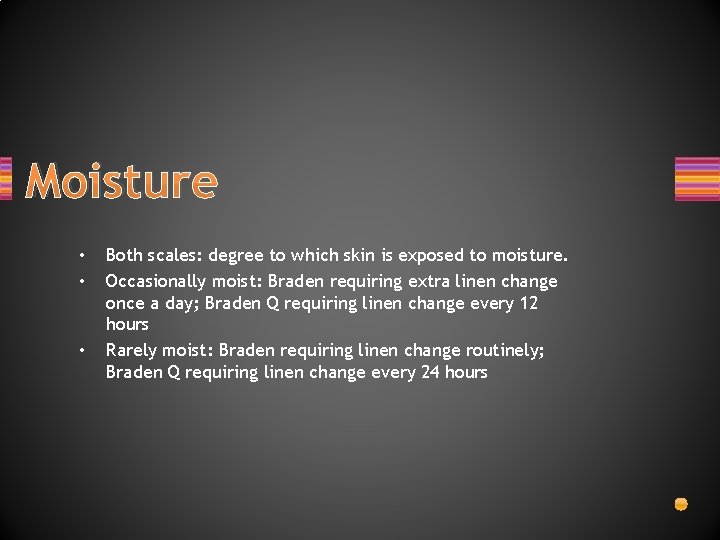 Moisture • • • Both scales: degree to which skin is exposed to moisture.