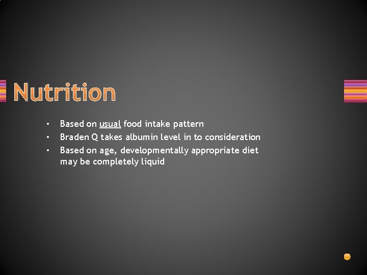 Nutrition • • • Based on usual food intake pattern Braden Q takes albumin