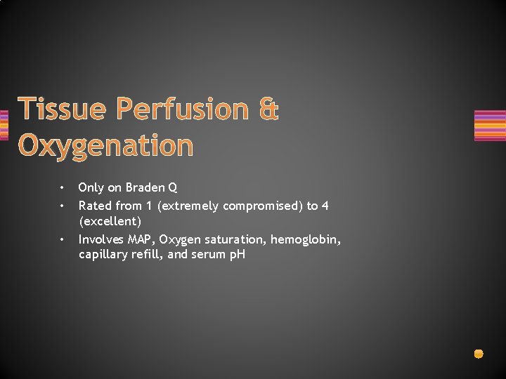 Tissue Perfusion & Oxygenation • • • Only on Braden Q Rated from 1