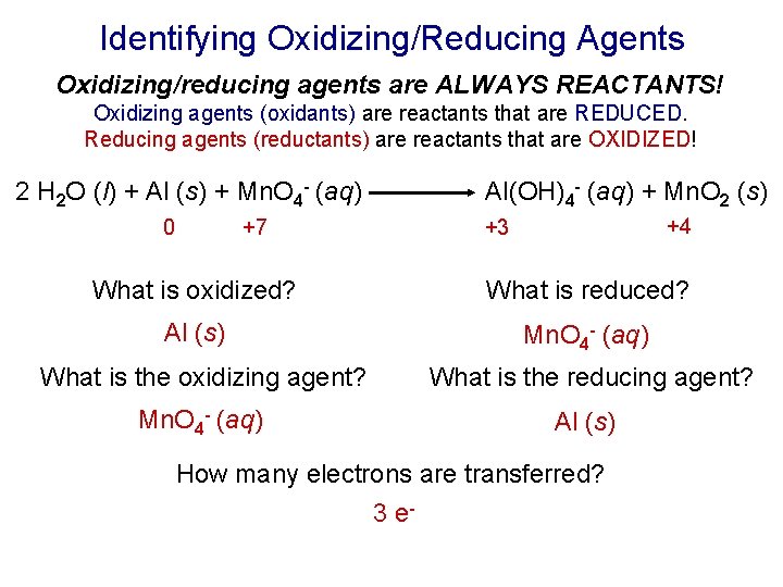 Identifying Oxidizing/Reducing Agents Oxidizing/reducing agents are ALWAYS REACTANTS! Oxidizing agents (oxidants) are reactants that