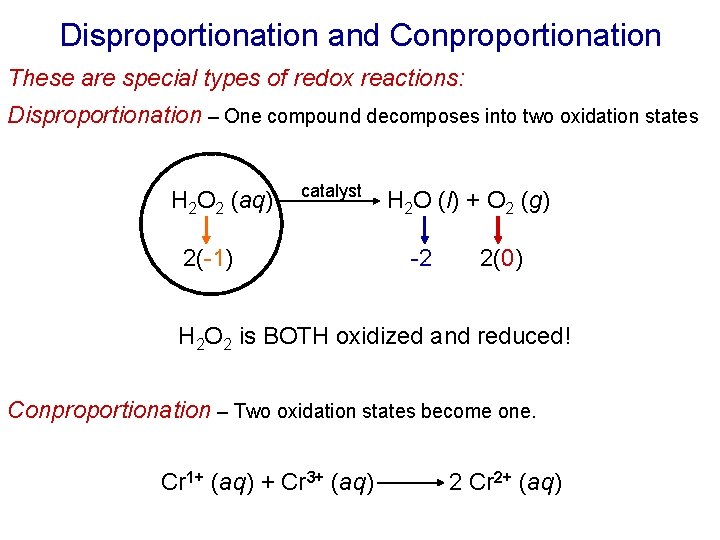 Disproportionation and Conproportionation These are special types of redox reactions: Disproportionation – One compound