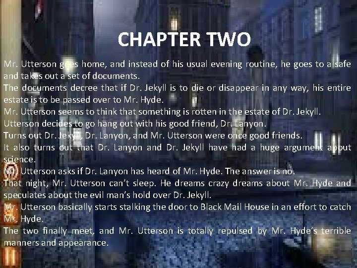 CHAPTER TWO Mr. Utterson goes home, and instead of his usual evening routine, he