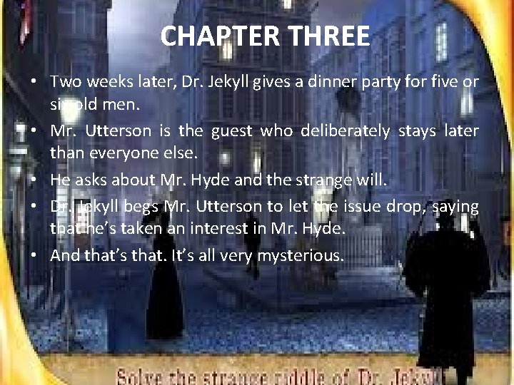 CHAPTER THREE • Two weeks later, Dr. Jekyll gives a dinner party for five