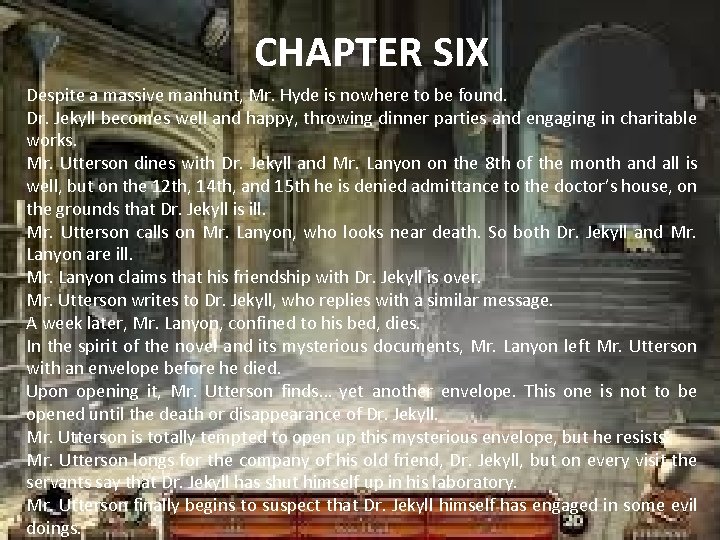 CHAPTER SIX Despite a massive manhunt, Mr. Hyde is nowhere to be found. Dr.