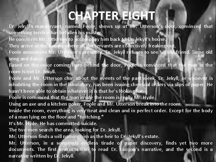 CHAPTER EIGHT Dr. Jekyll’s manservant, named Poole, shows up at Mr. Utterson’s door, convinced
