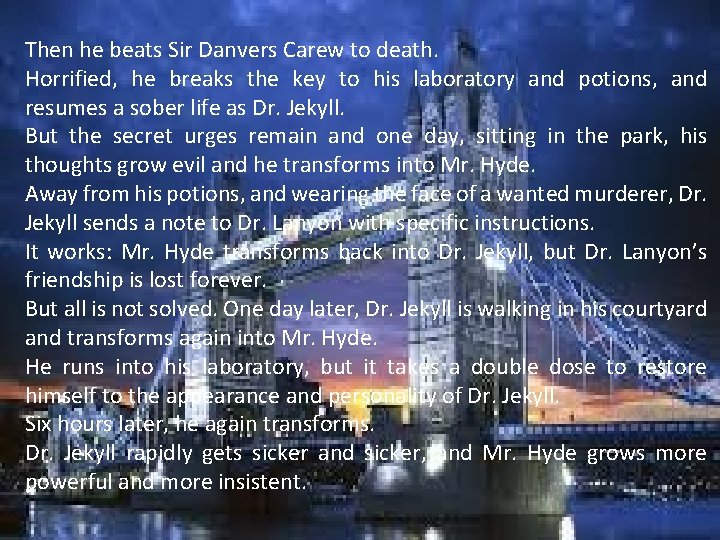 CHAPTER NINE Then he beats Sir Danvers Carew to death. Horrified, he breaks the