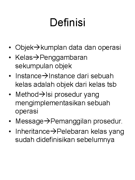 Definisi • Objek kumplan data dan operasi • Kelas Penggambaran sekumpulan objek • Instance