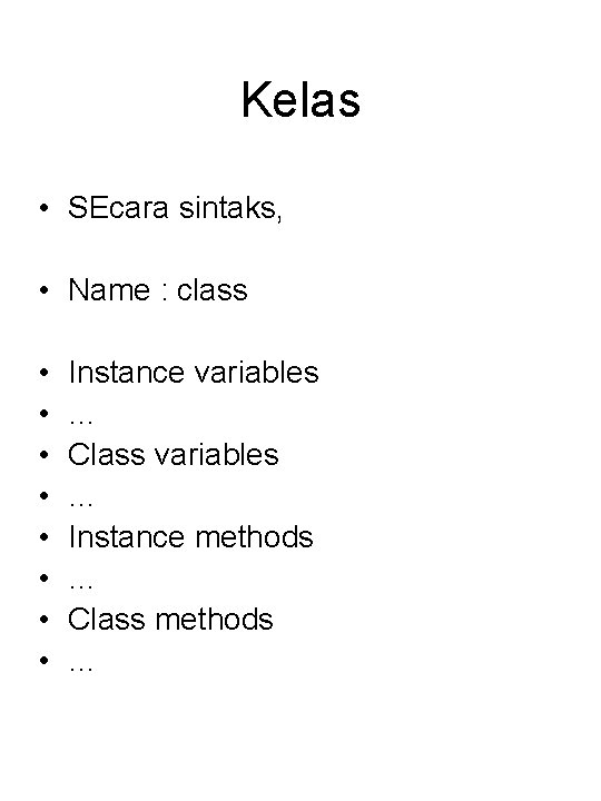 Kelas • SEcara sintaks, • Name : class • • Instance variables … Class