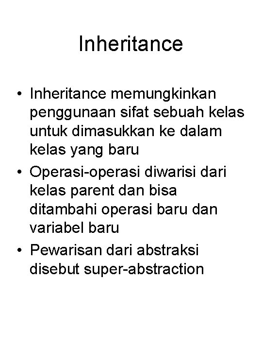 Inheritance • Inheritance memungkinkan penggunaan sifat sebuah kelas untuk dimasukkan ke dalam kelas yang