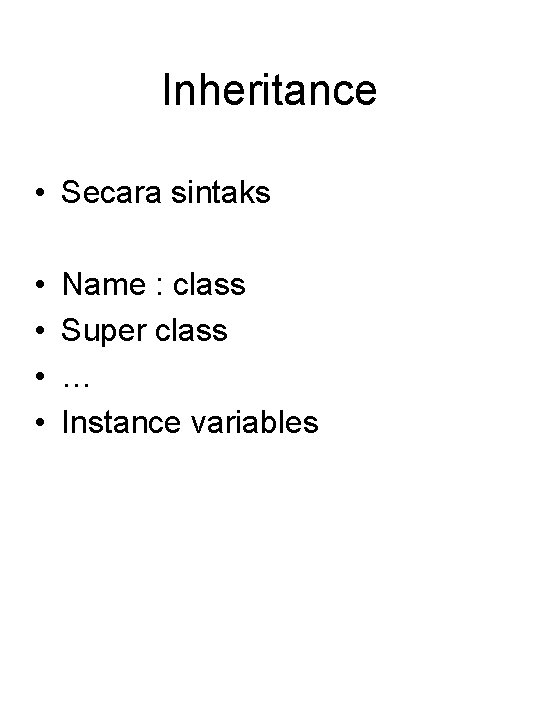 Inheritance • Secara sintaks • • Name : class Super class … Instance variables