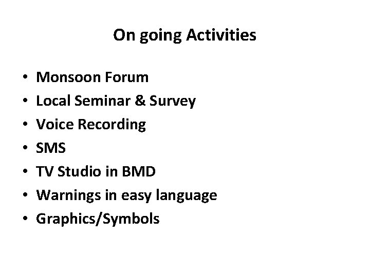 On going Activities • • Monsoon Forum Local Seminar & Survey Voice Recording SMS