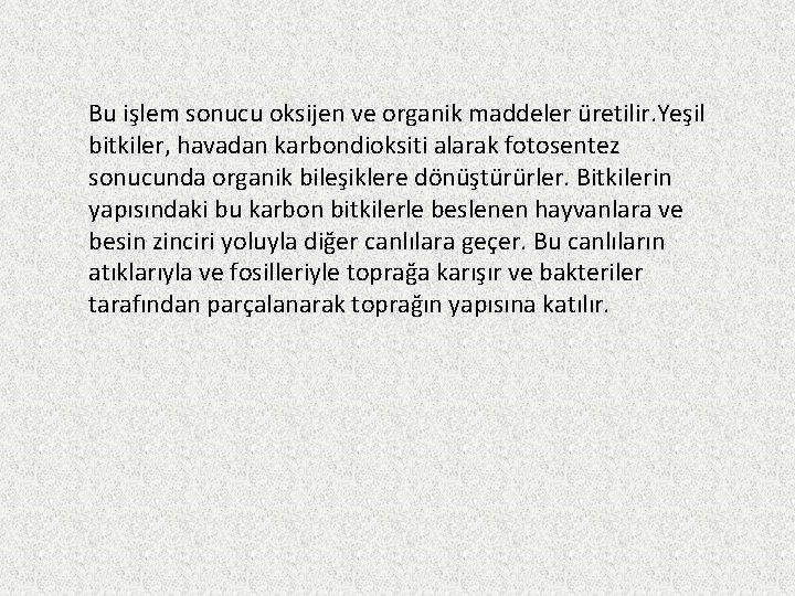 Bu işlem sonucu oksijen ve organik maddeler üretilir. Yeşil bitkiler, havadan karbondioksiti alarak fotosentez