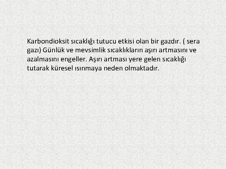 Karbondioksit sıcaklığı tutucu etkisi olan bir gazdır. ( sera gazı) Günlük ve mevsimlik sıcaklıkların