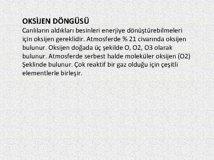 OKSİJEN DÖNGÜSÜ Canlıların aldıkları besinleri enerjiye dönüştürebilmeleri için oksijen gereklidir. Atmosferde % 21 civarında