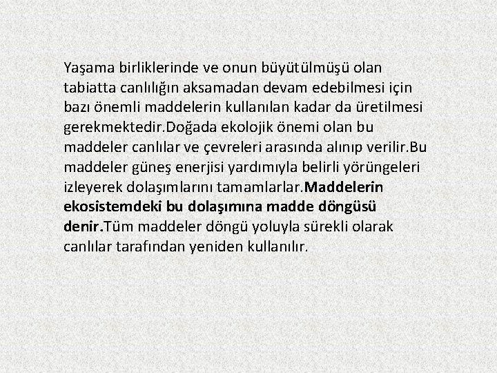 Yaşama birliklerinde ve onun büyütülmüşü olan tabiatta canlılığın aksamadan devam edebilmesi için bazı önemli