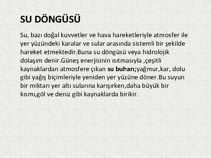 SU DÖNGÜSÜ Su, bazı doğal kuvvetler ve hava hareketleriyle atmosfer ile yer yüzündeki karalar