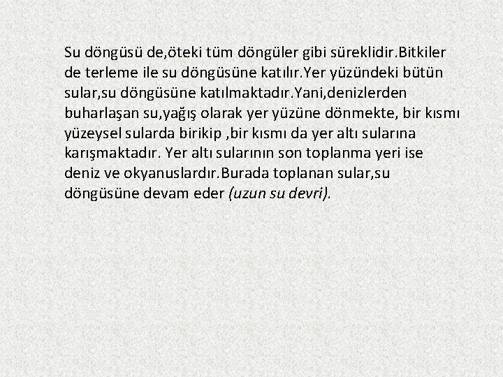 Su döngüsü de, öteki tüm döngüler gibi süreklidir. Bitkiler de terleme ile su döngüsüne