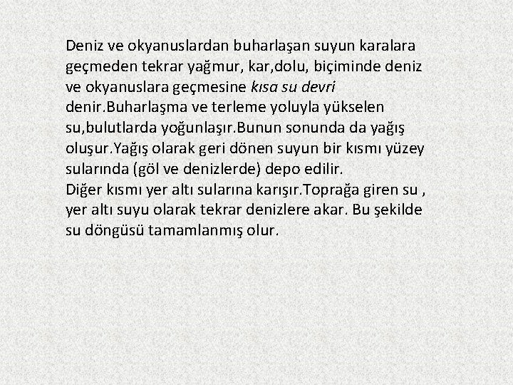 Deniz ve okyanuslardan buharlaşan suyun karalara geçmeden tekrar yağmur, kar, dolu, biçiminde deniz ve