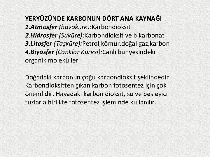 YERYÜZÜNDE KARBONUN DÖRT ANA KAYNAĞI 1. Atmosfer (havaküre): Karbondioksit 2. Hidrosfer (Suküre): Karbondioksit ve