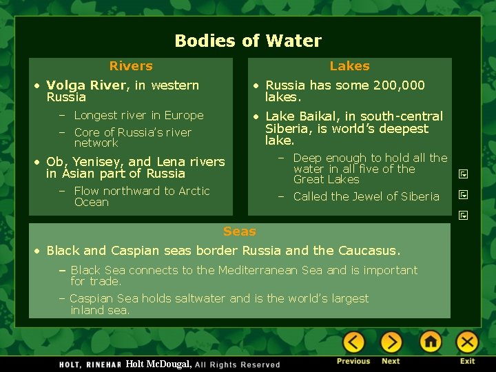 Bodies of Water Rivers Lakes • Volga River, in western Russia • Russia has