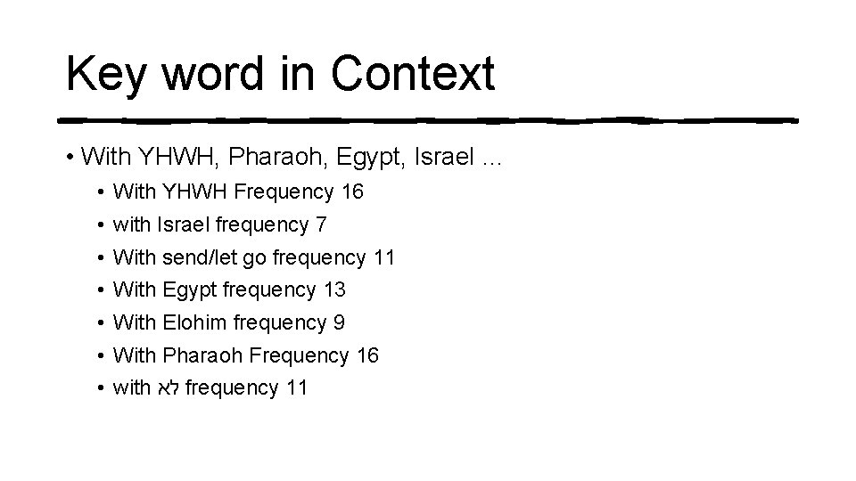 Key word in Context • With YHWH, Pharaoh, Egypt, Israel … • • With