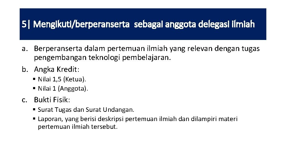 5| Mengikuti/berperanserta sebagai anggota delegasi ilmiah a. Berperanserta dalam pertemuan ilmiah yang relevan dengan